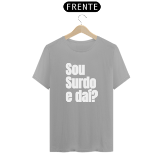 Nome do produto Camiseta Sou surdo e daí?