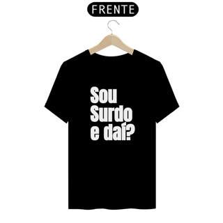Nome do produto Camiseta Sou surdo e daí?