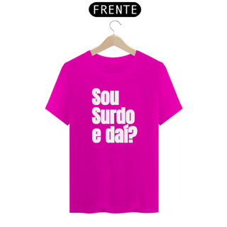 Nome do produto Camiseta Sou surdo e daí?