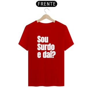 Nome do produto Camiseta Sou surdo e daí?
