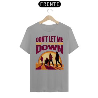 Nome do produto Camiseta Don't Let Me Down Versão 2