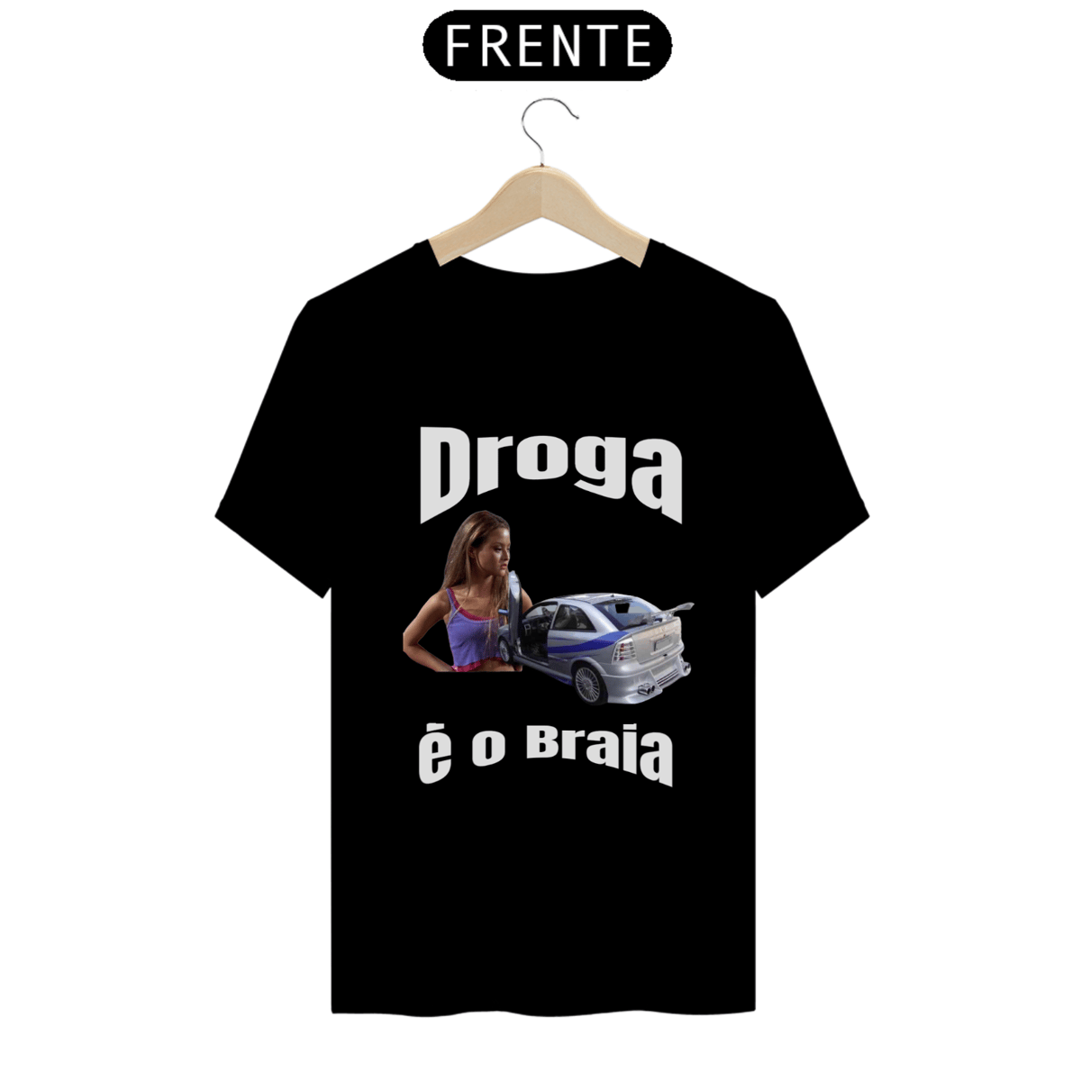 Nome do produto: Camiseta Droga é o braia