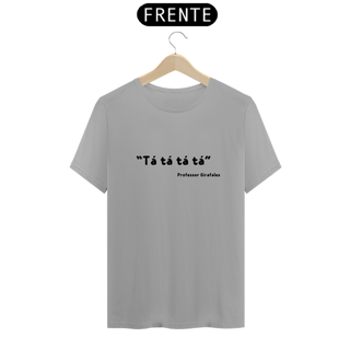 Nome do produto Camiseta - Tá, tá, tá, tá - Girafales