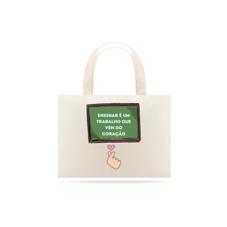 Nome do produto Ecobag - Ensinar é um trabalho que vem do coração