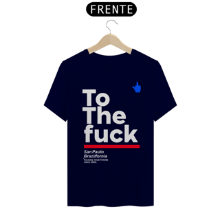 Nome do produto Camiseta To The Fuck Exclusiva tributo daquela Que Não Podemos Dizer o Nome,Camiseta Branca e Variedades