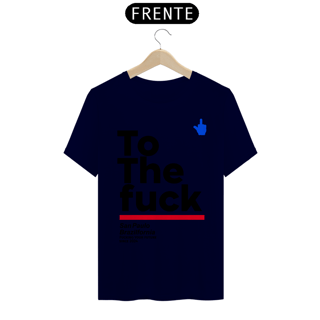 Nome do produto Camiseta To The Fuck Exclusiva Space182
