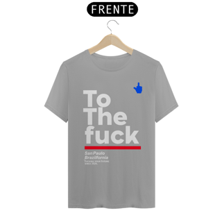 Nome do produto Camiseta To The Fuck Exclusiva tributo daquela Que Não Podemos Dizer o Nome,Camiseta Branca e Variedades