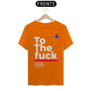 Nome do produto Camiseta To The Fuck Exclusiva tributo daquela Que Não Podemos Dizer o Nome,Camiseta Branca e Variedades