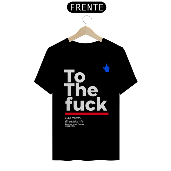 Camiseta To The Fuck Exclusiva tributo daquela Que Não Podemos Dizer o Nome,Camiseta Branca e Variedades