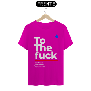 Nome do produto Camiseta To The Fuck Exclusiva tributo daquela Que Não Podemos Dizer o Nome,Camiseta Branca e Variedades