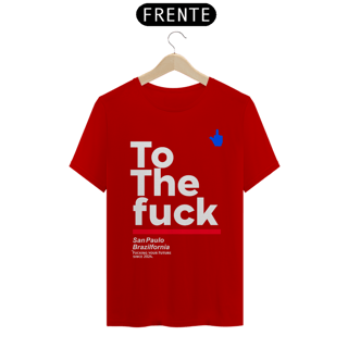 Nome do produto Camiseta To The Fuck Exclusiva tributo daquela Que Não Podemos Dizer o Nome,Camiseta Branca e Variedades