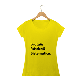 Nome do produto Camiseta Feminina Bruta, Rústica e Sistemática - Atena™