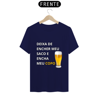 Nome do produto Camiseta Unissex Deixa de encher meu saco e encha meu copo - Atena™