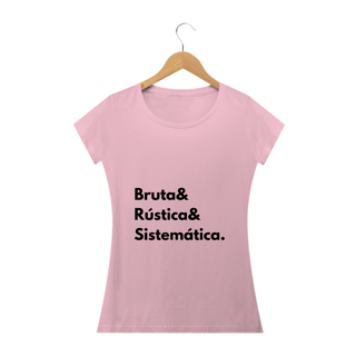Nome do produto Camiseta Feminina Bruta, Rústica e Sistemática - Atena™