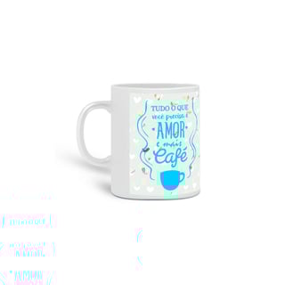 Caneca Tudo Que Você Precisa é Amor e Mais Café