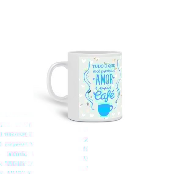 Caneca Tudo Que Você Precisa é Amor e Mais Café