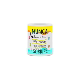 Nome do produto Caneca Nunca Desista Das Coisas Que Te Fazem Sorrir