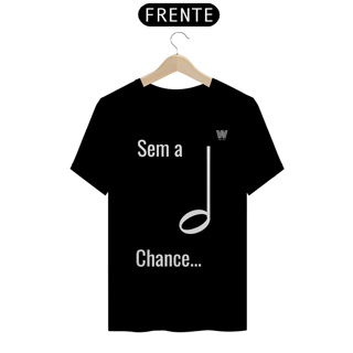 Camiseta Sem a mínima Chance B