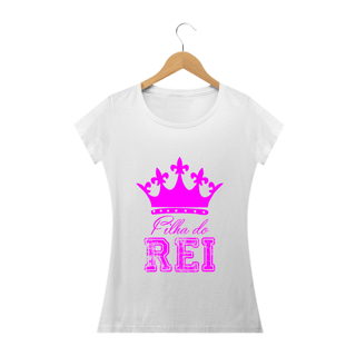Camisa Feminina Filha do Rei - Várias Cores
