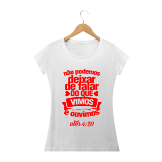 Camisa Feminina Atos 4:20 -  Várias Cores