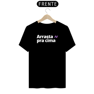 Nome do produto CAMISETA ARRASTA PRA CIMA
