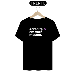 Nome do produto CAMISETA ACREDITE EM VOCÊ MESMO!