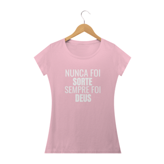 Nome do produto CAMISETA FEM.  - NUNCA FOI SORTE SEMPRE FOI DEUS