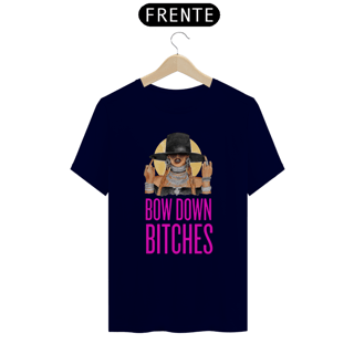 Nome do produto Camiseta BOW DOWN BITCHES