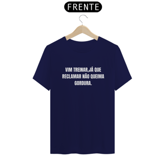 Nome do produto Camiseta vim treinar já que reclamar não queima gordura