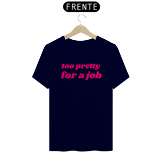 Nome do produto Camiseta too pretty for a job