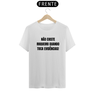 Nome do produto Camiseta Não existe roqueiro quando toca evidências 