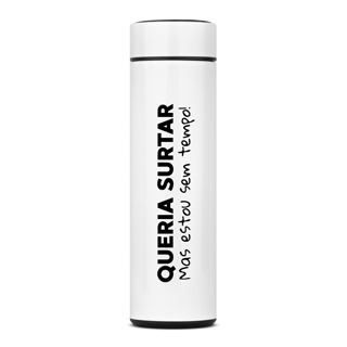 Nome do produto Garrafa Queria surtar mas estou sem tempo