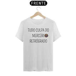 Nome do produto Camiseta tudo culpa do mercúrio retrógrado