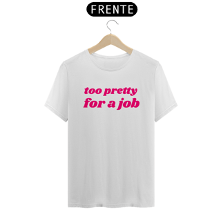 Nome do produto Camiseta too pretty for a job