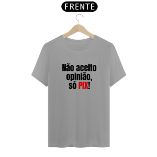 Nome do produto Camiseta Não aceito opinião só PIX