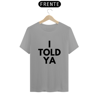 Nome do produto Camiseta I told ya