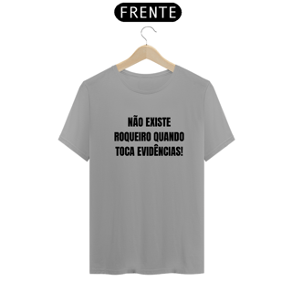 Nome do produto Camiseta Não existe roqueiro quando toca evidências 