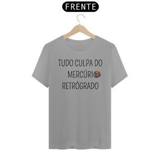 Nome do produto Camiseta tudo culpa do mercúrio retrógrado
