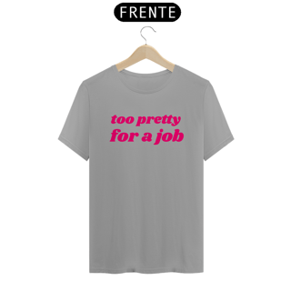 Nome do produto Camiseta too pretty for a job