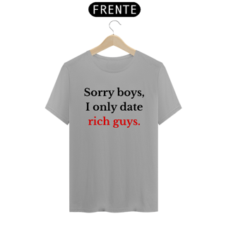 Nome do produto Camiseta Sorry boys, i only date rich guys