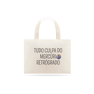 Nome do produto Ecobag Tudo culpa de Mercúrio Retrógrado