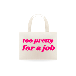 Nome do produto Ecobag too pretty for a job