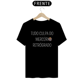 Nome do produto Camiseta tudo culpa do mercúrio retrógrado 
