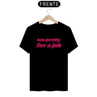 Nome do produto Camiseta too pretty for a job