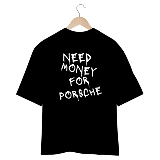 Nome do produto Oversized Need money for porsche