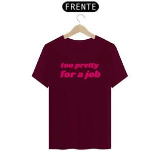 Nome do produto Camiseta too pretty for a job