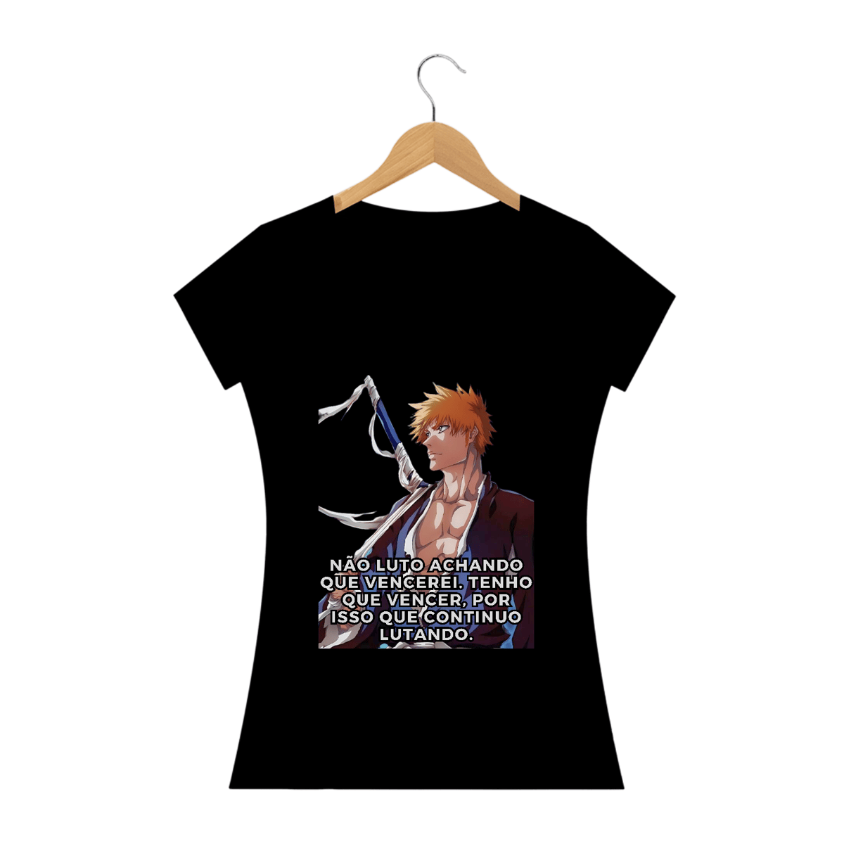 Nome do produto: Geek - Bleach (Fem) - Não luto achando que vencerei, tenho que vencer, por isso continuo lutando