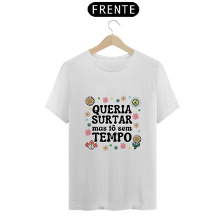 Nome do produto Camiseta Queria surtar