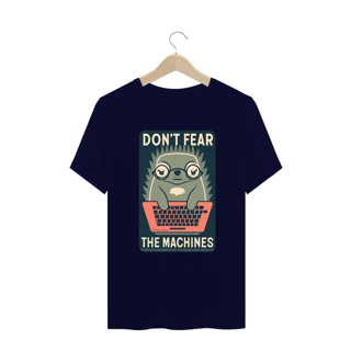 Nome do produto CAMISETA T-SHIRT PLUS SIZE MOLE GEEK, DON'T FEAR THE MACHINES