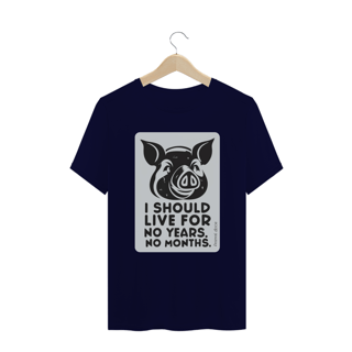 Nome do produto CAMISETA T-SHIRT PLUS SIZE PIG, LINHA VEGAN, I SHOULD LIVE FOR 